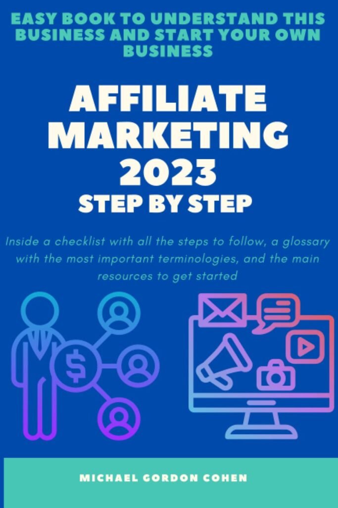 Affiliate Marketing 2023 - Step by Step: Easy guide to understanding this business and starting your own business. With all the steps to follow, a glossary and the main resources you need     Paperback – January 2, 2023