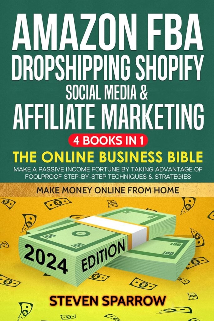 Amazon FBA, Dropshipping Shopify, Social Media  Affiliate Marketing: The Online Business Bible - Make a Passive Income Fortune by Taking Advantage of Foolproof Step-by-step Techniques  Strategies     Kindle Edition