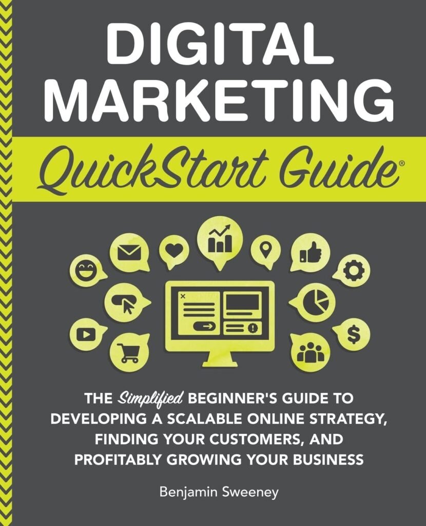 Digital Marketing QuickStart Guide: The Simplified Beginner’s Guide to Developing a Scalable Online Strategy, Finding Your Customers, and Profitably ... Your Business (QuickStart Guides™ - Business)     Paperback – April 23, 2022