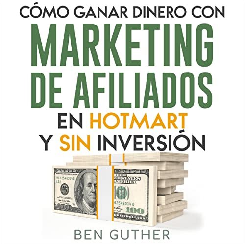 Cómo Ganar Dinero con Marketing de Afiliados en Hotmart y sin Inversión [How to Earn Money with Affiliate Marketing on Hotmart and Without Investment] Audible Audiobook Review