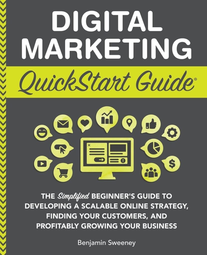 Digital Marketing QuickStart Guide: The Simplified Beginner’s Guide to Developing a Scalable Online Strategy, Finding Your Customers, and Profitably ... Your Business (QuickStart Guides™ - Business)     Paperback – April 23, 2022