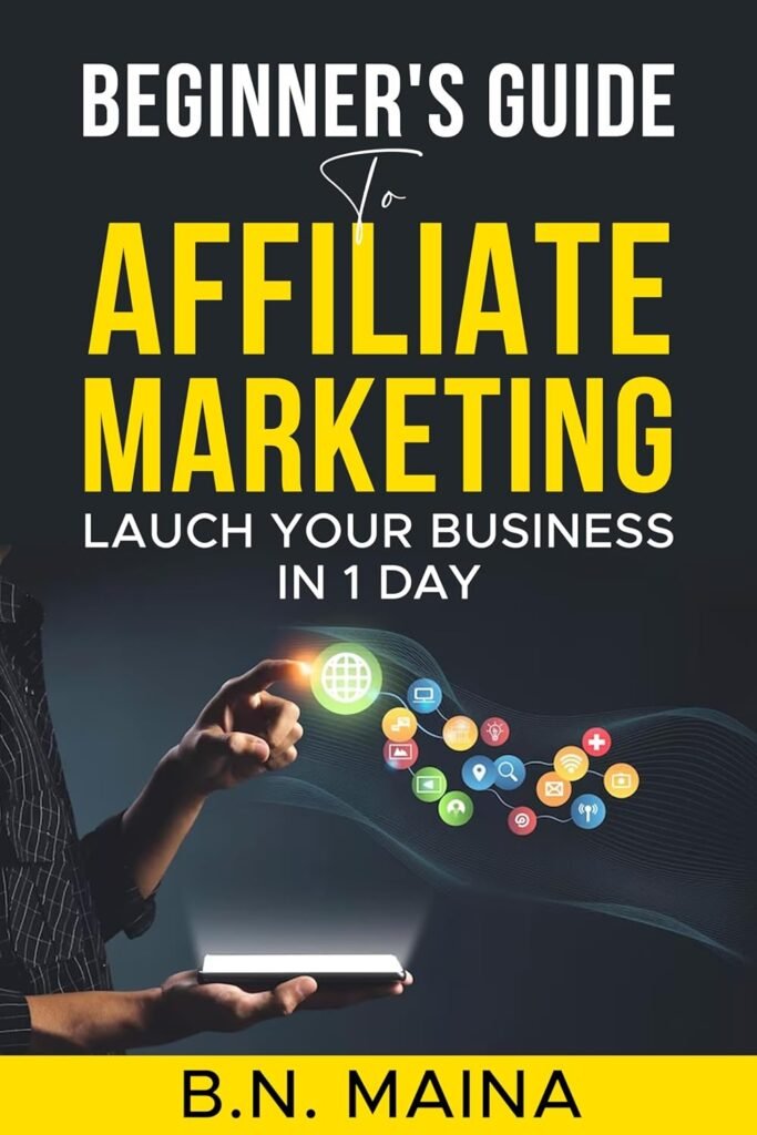 Beginners Guide to Affiliate Marketing : Launch Your Business In 1 day     Kindle Edition