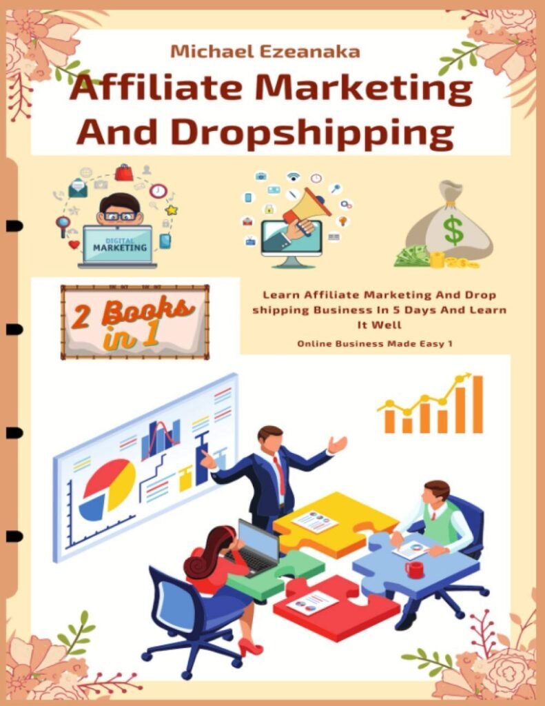 Affiliate Marketing And Dropshipping (2 Books In 1): Learn Affiliate Marketing And Dropshipping Business In 5 Days And Learn It Well     Paperback – February 8, 2021 Affiliate Marketing And Dropshipping (2 Books In 1): Learn Affiliate Marketing And Dropshipping Business In 5 Days And Learn It Well     Paperback – February 8, 2021