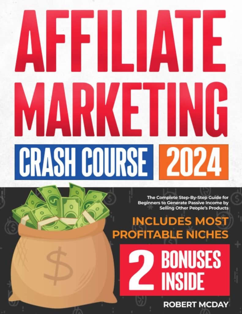 Affiliate Marketing Crash Course: The Complete Step-by-Step Guide for Beginners to Generate Passive Income by Selling Other Peoples Products | Includes Most Profitable Niches     Paperback – August 27, 2023
