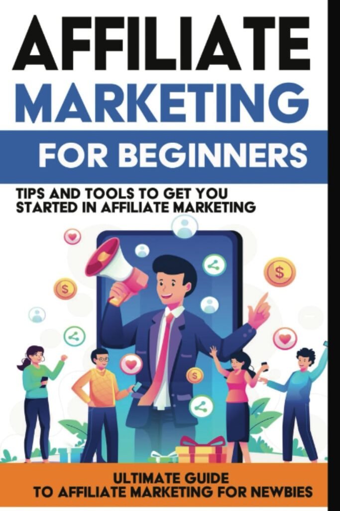 Affiliate Marketing for Beginners: Learn Affiliate Marketing in this Ultimate Guide to Affiliate Marketing for Newbies: In This beginners Guide to ... of How to Get Started in Affiliate Marketing Paperback – June 26, 2023 Affiliate Marketing for Beginners: Learn Affiliate Marketing in this Ultimate Guide to Affiliate Marketing for Newbies: In This beginners Guide to ... of How to Get Started in Affiliate Marketing Paperback – June 26, 2023