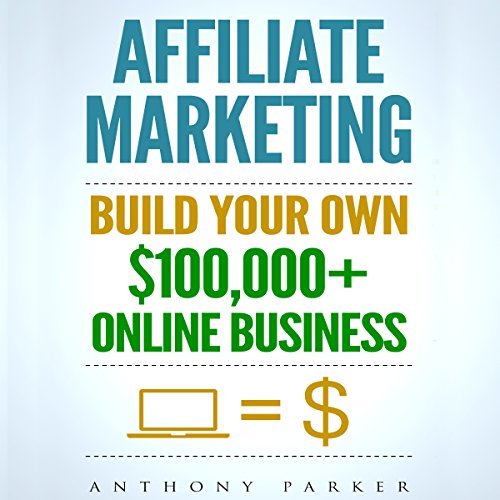 Affiliate Marketing: How to Make Money Online and Build Your Own $100,000+ Affiliate Marketing Online Business Audible Audiobook – Unabridged Affiliate Marketing: How to Make Money Online and Build Your Own $100,000+ Affiliate Marketing Online Business Audible Audiobook – Unabridged